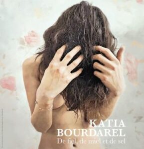 Katia Bourdarel : De fiel, de miel et de sel
